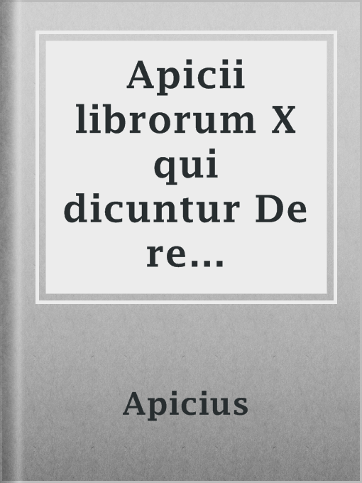 Title details for Apicii librorum X qui dicuntur De re coquinaria quae extant by Apicius - Available